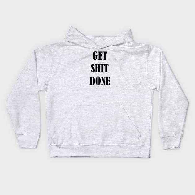 Get Shit Done Motivation Inspiration Quote Art Kids Hoodie by EquilibriumArt